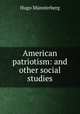 American patriotism: and other social studies, Hugo Munsterberg 