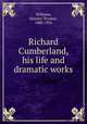 Richard Cumberland, his life and dramatic works, Williams, Stanley Thomas, 1888-1956 