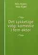 Det Lykkelige valg: komedie i fem akter, Nils Kjaer 