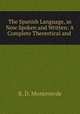 The Spanish Language, as Now Spoken and Written: A Complete Theoretical and ., R. D. Monteverde 