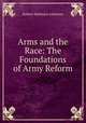 Arms and the Race: The Foundations of Army Reform, Robert Matteson Johnston 