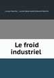 Le froid industriel ., Lucien Marchis 