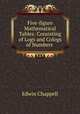 Five-figure Mathematical Tables: Consisting of Logs and Cologs of Numbers ., Edwin Chappell 