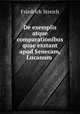 De exemplis atque comparationibus quae exstant apud Senecam, Lucanum ., Friedrich Streich 