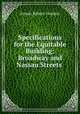 Specifications for the Equitable Building: Broadway and Nassau Streets ., Ernest Robert Graham 