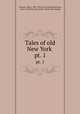 Tales of old New York . pt. 1, Ulmann, Albert, 1861- [from old catalog],Strachan, Grace Charlotte, joint author. [from old catalog] 