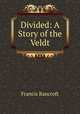 Divided: A Story of the Veldt, Francis Bancroft 
