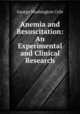 Anemia and Resuscitation: An Experimental and Clinical Research, Crile George Washington 