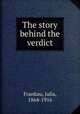 The story behind the verdict, Frankau, Julia, 1864-1916 
