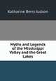 Myths and Legends of the Mississippi Valley and the Great Lakes, Judson Katharine Berry 