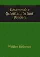 Gesammelte Schriften: In funf Banden, Walther Rathenau 