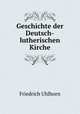 Geschichte der Deutsch-lutherischen Kirche, Friedrich Uhlhorn 