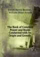 The Book of Common Prayer and Books Connected with Its Origin and Growth ., Josiah Henry Benton , William Muss-Arnolt 