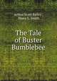 The Tale of Buster Bumblebee, Arthur Scott Bailey , Harry L. Smith 