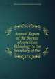 Annual Report of the Bureau of American Ethnology to the Secretary of the ., Smithsonian Institution Bureau of American Ethnology 