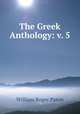 The Greek Anthology: v. 5, William Roger Paton 