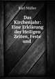 Das Kirchenjahr: Eine Erklarung der Heiligen Zeiten, Feste und ., Karl Muller 