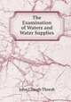 The Examination of Waters and Water Supplies, John Clough Thresh 