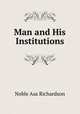 Man and His Institutions, Noble Asa Richardson 