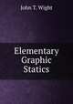 Elementary Graphic Statics, John T. Wight 
