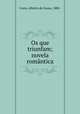 Os que triunfam; novela romantica, Costa, Alberto de Sousa, 1880- 