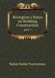 Rivington`s Notes on Building Construction. part 1, Walter Noble Twelvetrees 