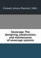 Sewerage. The designing, construction, and maintenance of sewerage systems, Folwell, Amory Prescott, 1865- 