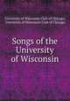 Songs of the University of Wisconsin, University of Wisconsin Club of Chicago, University of Wisconsin Club of Chicago 