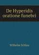 De Hyperidis oratione funebri, Wilhelm Schlau 