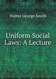 Uniform Social Laws: A Lecture, Walter George Smith 