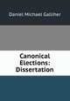 Canonical Elections: Dissertation, Daniel Michael Galliher 
