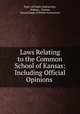 Laws Relating to the Common School of Kansas: Including Official Opinions ., Dept. of Public Instruction, Kansas , Kansas, Kansas Dept . of Public Instruction 