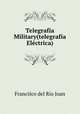 Telegrafia Military(telegrafia Electrica), Francisco del Rio Joan 