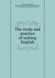 The study and practice of writing English, Lomer, Gerhard Richard, 1882- [from old catalog],Ashmun, Margaret Eliza, 1875-1940, [from old catalog] joint author 