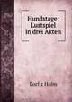 Hundstage: Lustspiel in drei Akten, Korfiz Holm 