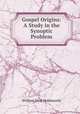 Gospel Origins: A Study in the Synoptic Problem, William West Holdsworth 