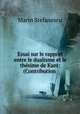 Essai sur le rapport entre le dualisme et le thesime de Kant: (Contribution ., Marin Stefanescu 