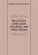 Sara Crewe, Little Saint Elizabeth, and Other Stories, Burnett Frances Hodgson 