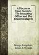 A Discourse Upon Comedy: The Recruiting Officer and The Beaux Stratagem, George Farquhar , Louis A. Strauss 