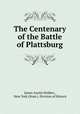 The Centenary of the Battle of Plattsburg, James Austin Holden , New York (State ). Division of History 