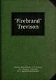 "Firebrand" Trevison, Charles Alden Seltzer , P. V. E. Ivory, A.C . McClurg & Company, W .F. Hall Printing Company 