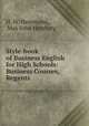 Style-book of Business English for High Schools: Business Courses, Regents ., H. W. Hammond, Max John Herzberg 
