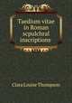 Taedium vitae in Roman scpulchral inscriptions ., Clara Louise Thompson 