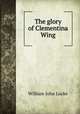 The glory of Clementina Wing, Locke William John 