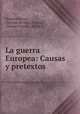 La guerra Europea: Causas y pretextos, Orestes Ferrara , Orestes db 1876 Ferrara, Orestes Ferrara, db.1876 