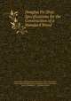 Douglas Fir Ship: Specifications for the Construction of a Standard Wood ., United States Shipping Board Emergency Fleet Corporation , United States Shipping Board Emergency Fleet Corporation , Ferris, Theodore E ., Theodore E Ferris 