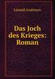 Das Joch des Krieges: Roman, Леонид Андреев 