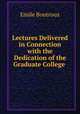Lectures Delivered in Connection with the Dedication of the Graduate College ., Emile Boutroux 