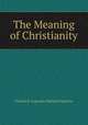 The Meaning of Christianity, Frederick Augustus Morland Spencer 