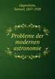 Probleme der modernen astronomie, Oppenheim, Samuel, 1857-1928 